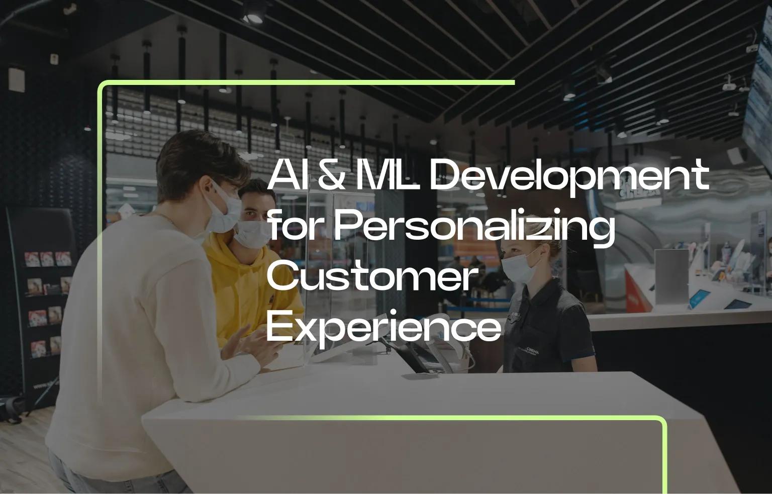 AI & ML Development for Personalizing Customer Experience