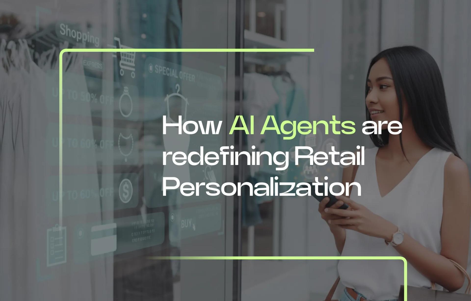 How AI Agents are redefining Retail Personalization